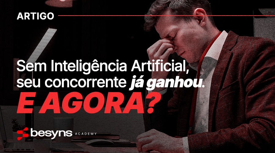 Imagem do post Sem Inteligência Artificial, seu concorrente já ganhou. E agora?